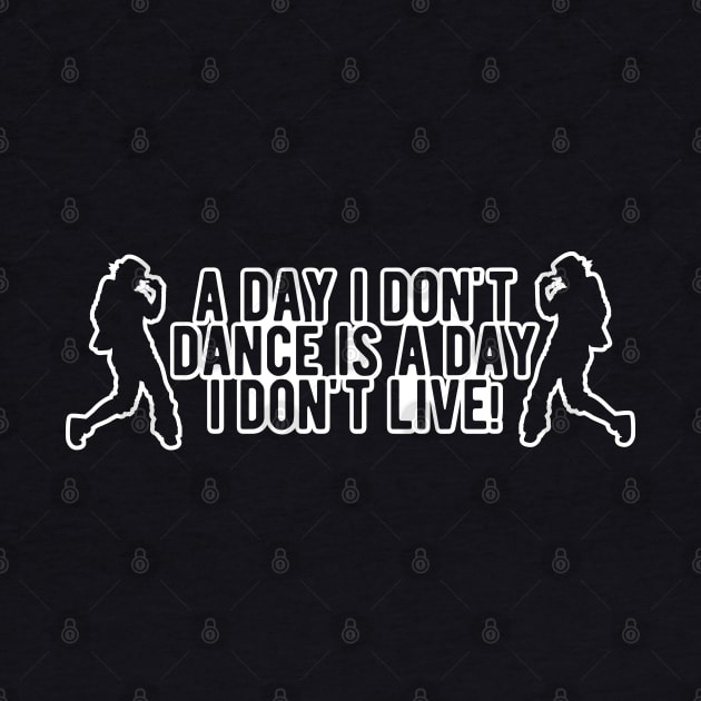 Dance - A day I don't dance is a day I don't live by KC Happy Shop